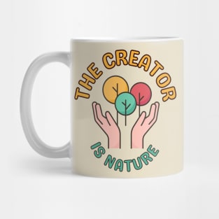 The Creator Is Nature - Inspiring Protect Nature Environmental Image Mug